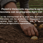 PepsiCo Venezuela impulsa la agricultura venezolana  con su programa Agro con Propósito 